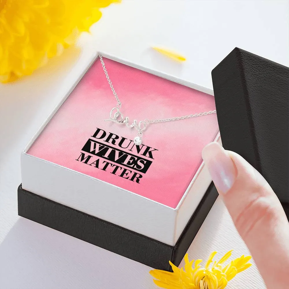 Drunk Wives Matter Love Necklace