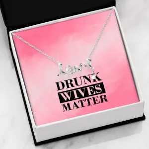 Drunk Wives Matter Love Necklace