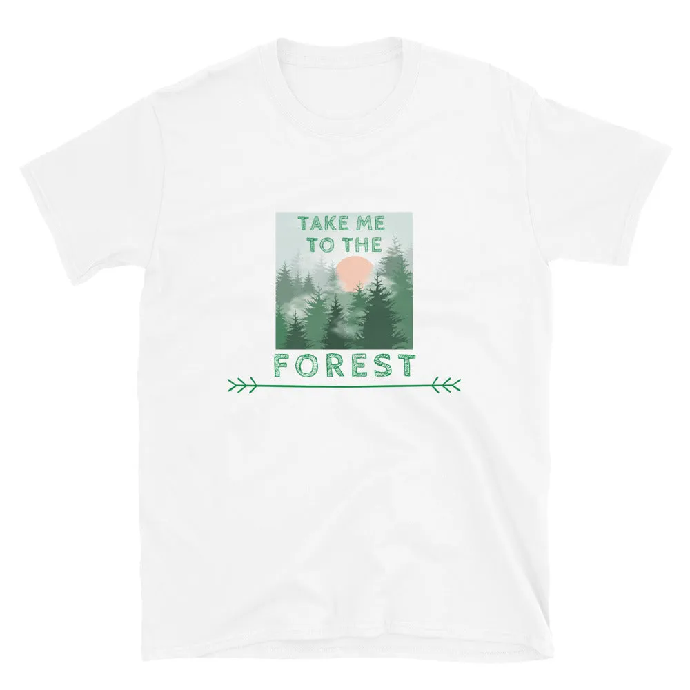 "Take Me To The Forest" Unisex Forest Lover T-Shirt