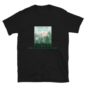 "Take Me To The Forest" Unisex Forest Lover T-Shirt
