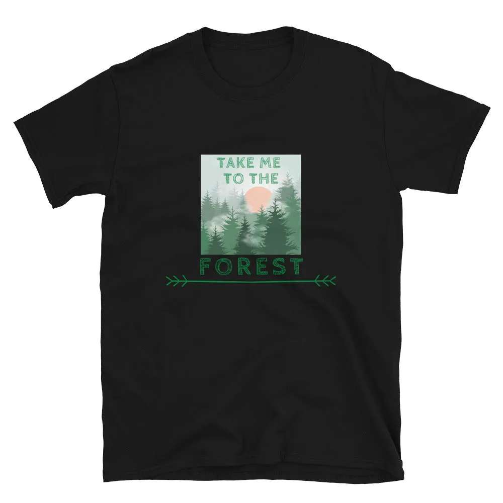 "Take Me To The Forest" Unisex Forest Lover T-Shirt