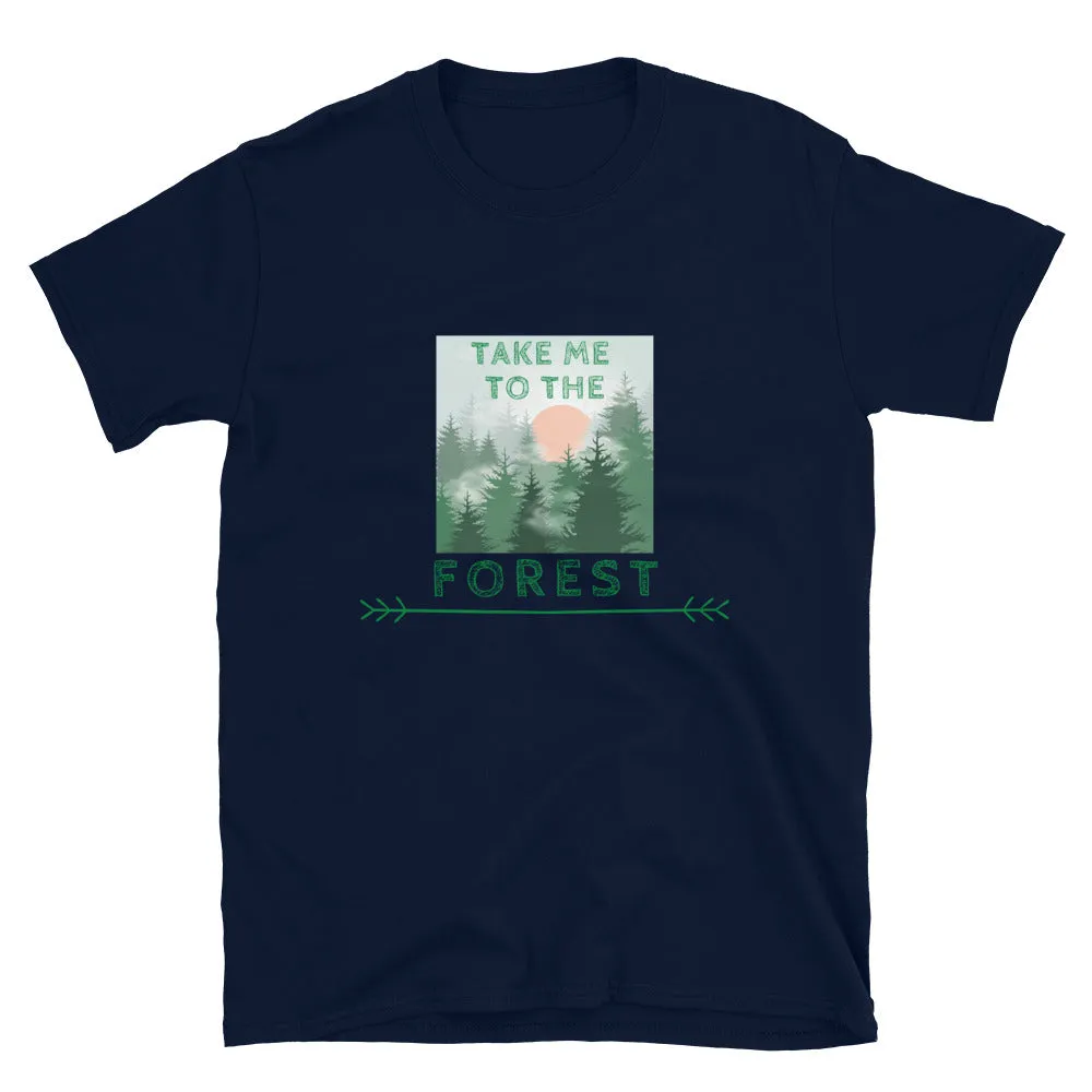 "Take Me To The Forest" Unisex Forest Lover T-Shirt