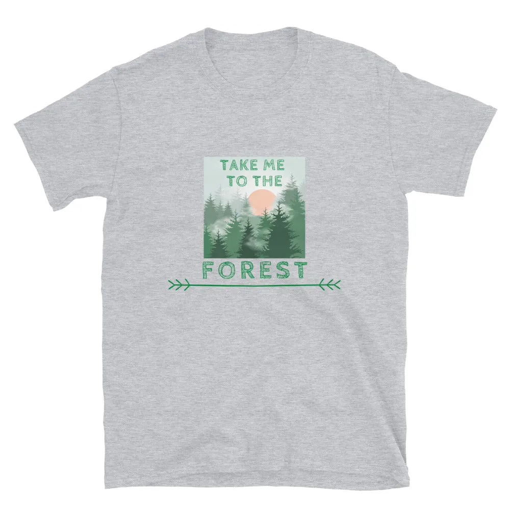 "Take Me To The Forest" Unisex Forest Lover T-Shirt