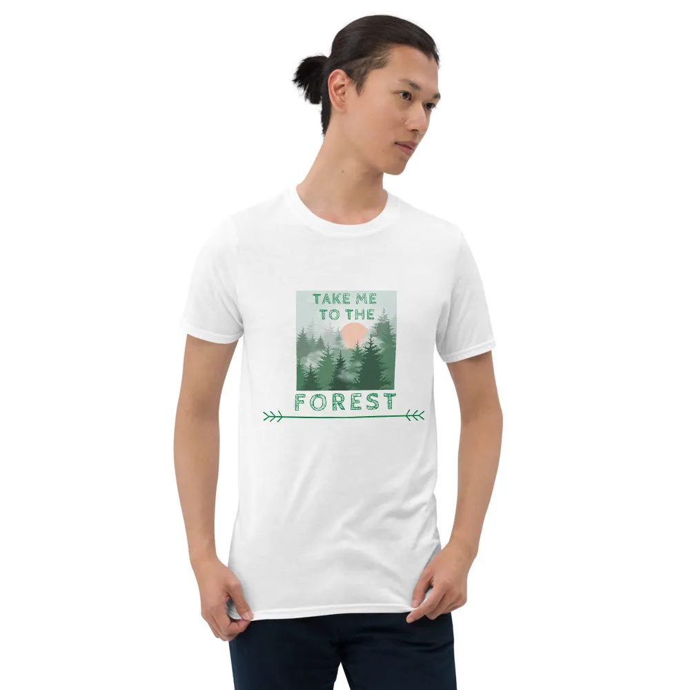 "Take Me To The Forest" Unisex Forest Lover T-Shirt