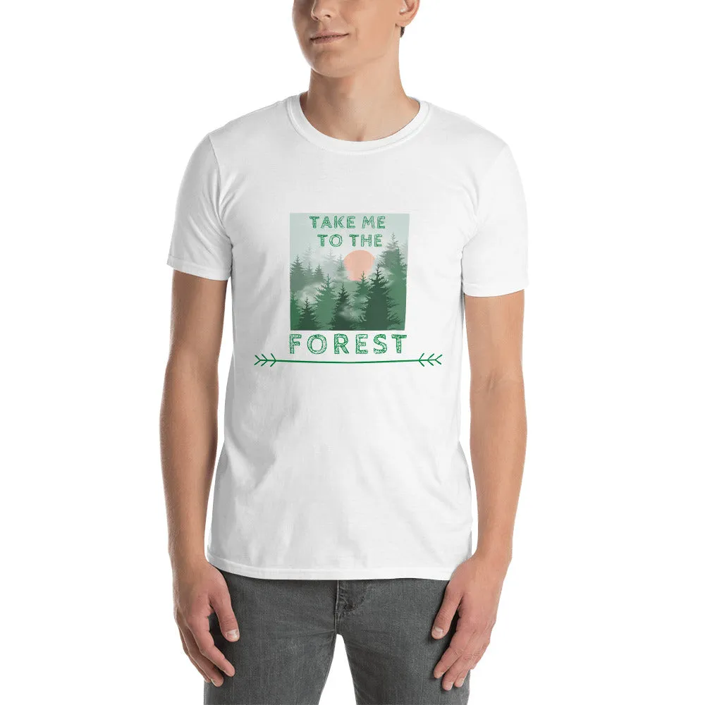 "Take Me To The Forest" Unisex Forest Lover T-Shirt