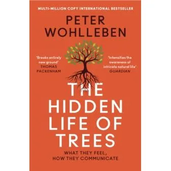 The Hidden Life of Trees: The International Bestseller – What They Feel, How They Communicate
