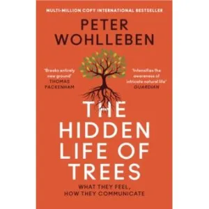 The Hidden Life of Trees: The International Bestseller – What They Feel, How They Communicate