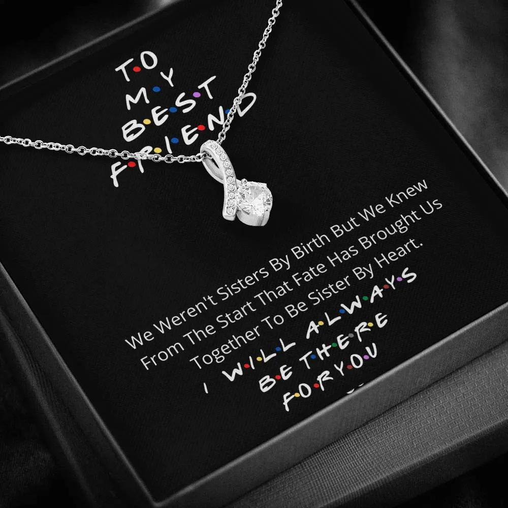 To my best friend- I wil always be there for you