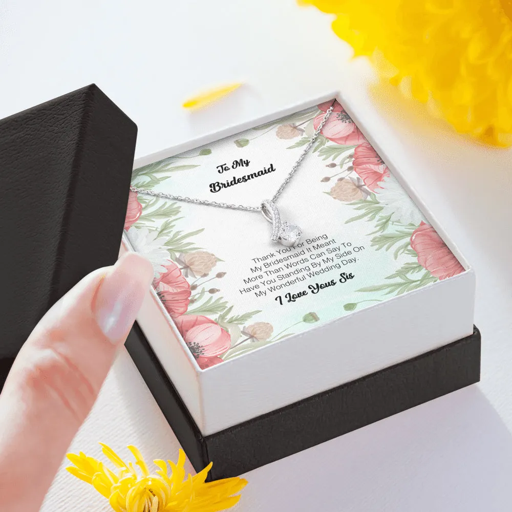 To My Bridesmaid - Thank you for being my Bridesmaid
