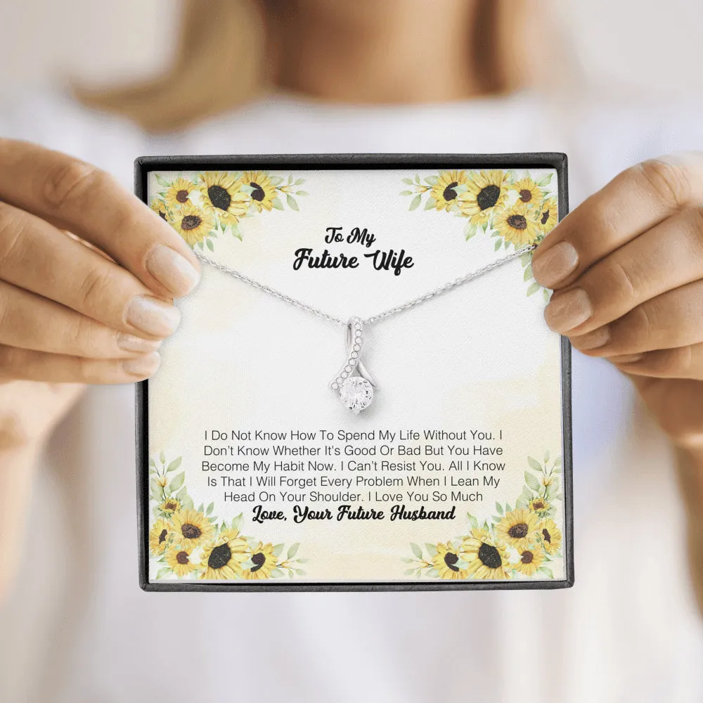 To My Future Wife - I Do Not Know How To Spend My Life Without You