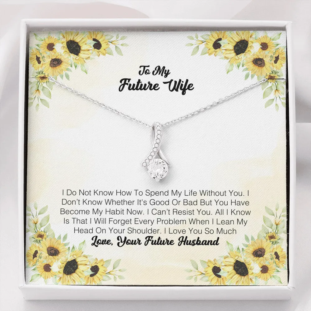To My Future Wife - I Do Not Know How To Spend My Life Without You
