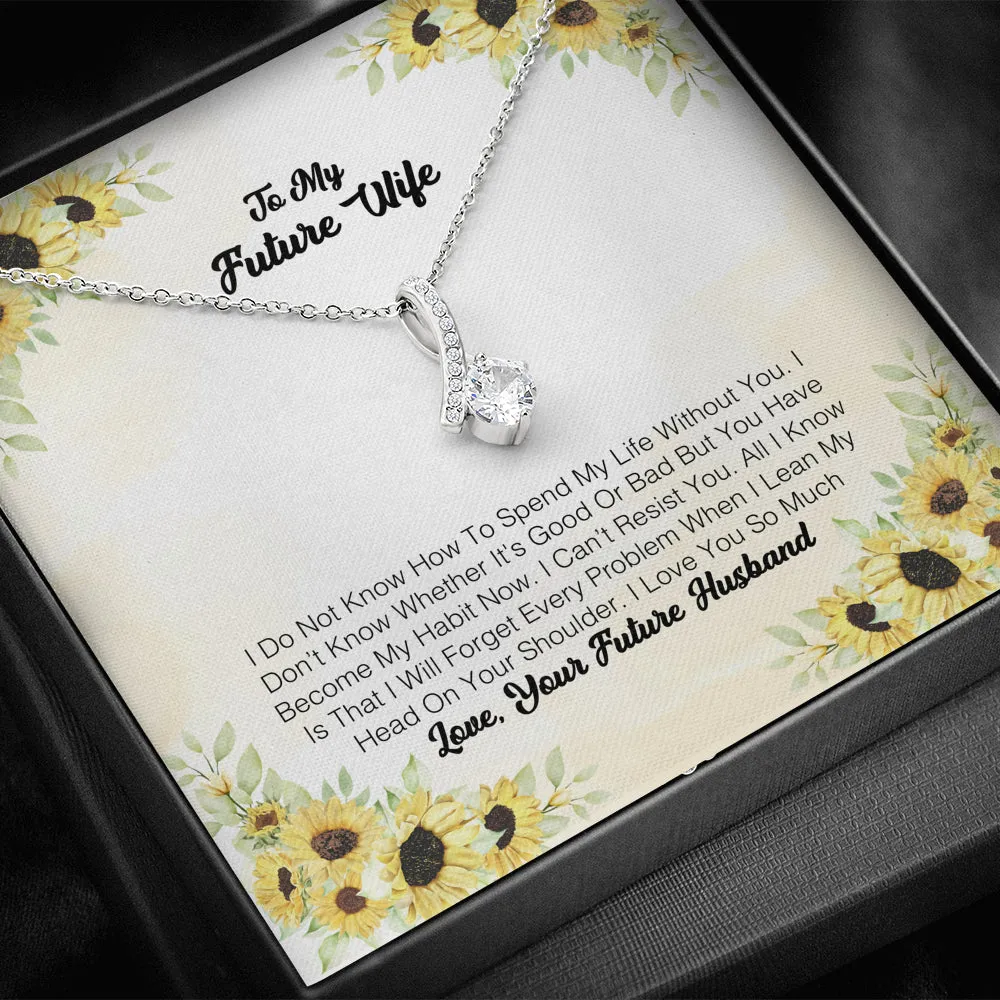 To My Future Wife - I Do Not Know How To Spend My Life Without You